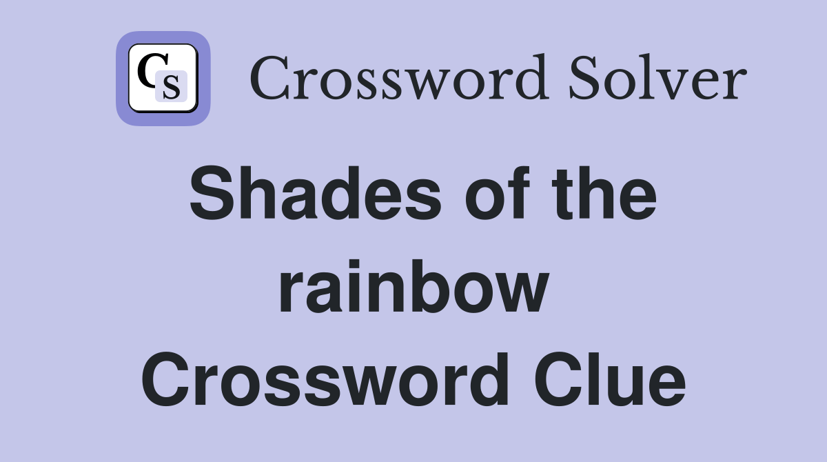 Shades of the rainbow Crossword Clue Answers Crossword Solver
